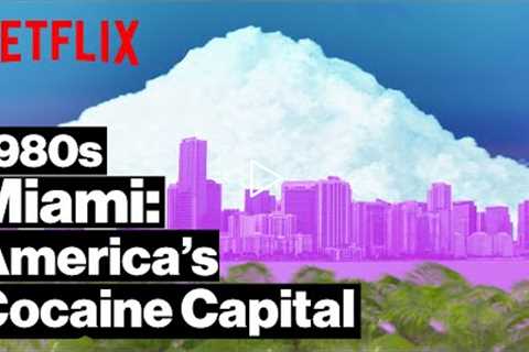 How 1980s Miami Became America’s Cocaine Capital | Netflix