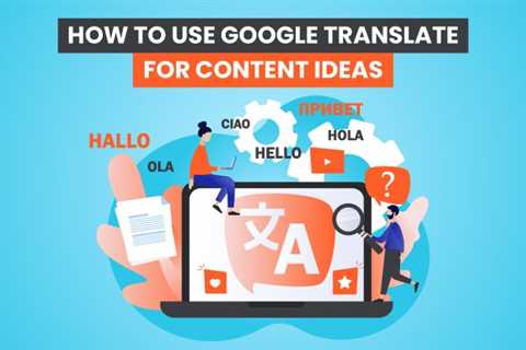 How to Use Google Translate for Content Ideas