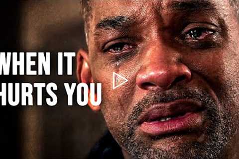 WHEN IT HURTS YOU - Motivational Speech