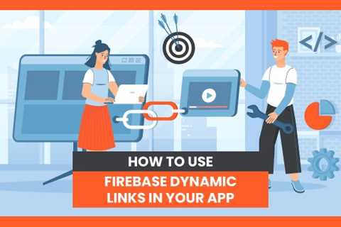 How to Use Firebase Dynamic Links in Your App
