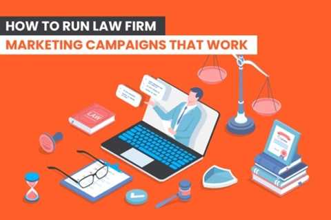 How to Run Law Firm Marketing Campaigns That Work