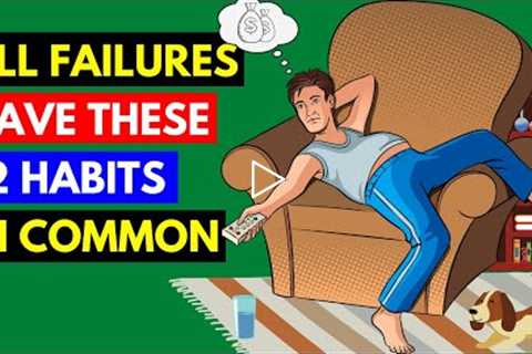 12 Habits of failures (People who fail have these habits)