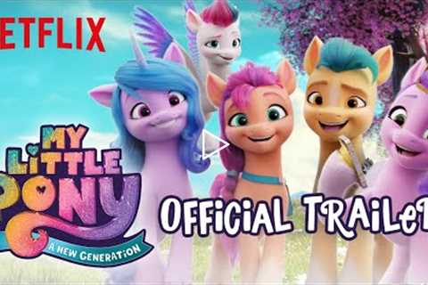 My Little Pony: A New Generation | Official Trailer | Netflix