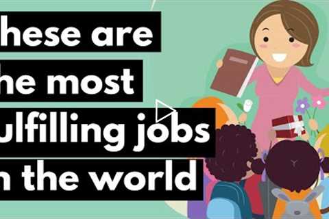 Most Fulfilling Jobs In The World