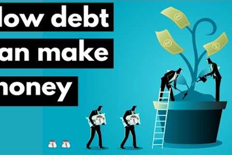 How Debt Can Make Money