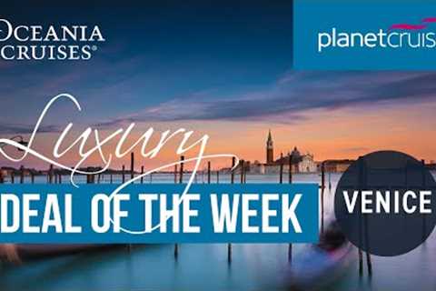 Adriatic &amp; Aegean Gems from Venice | Planet Cruise Luxury Deal of the Week