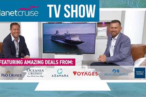 Planet Cruise TV Show 17.08.2021 | P&amp;O Britannia, Oceania Riviera, Virgin Valiant Lady &amp;..