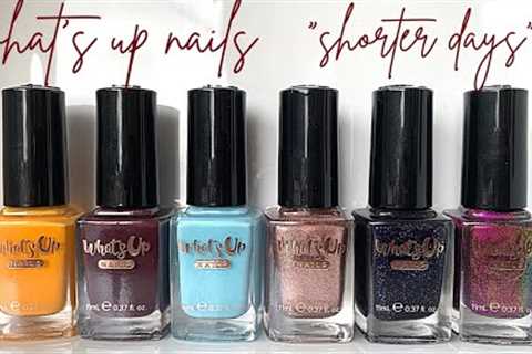What's Up Nails | Shorter Days Collection [FALL 2021] Swatch on real nails!