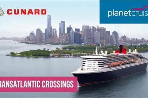 Cunard's Transatlantic Crossings | Planet Cruise