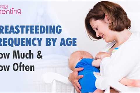 Breastfeeding Frequency by Age - Know How Often to Breastfeed Your Baby