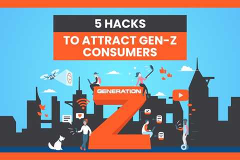 5 Hacks to Attract Gen-Z Consumers