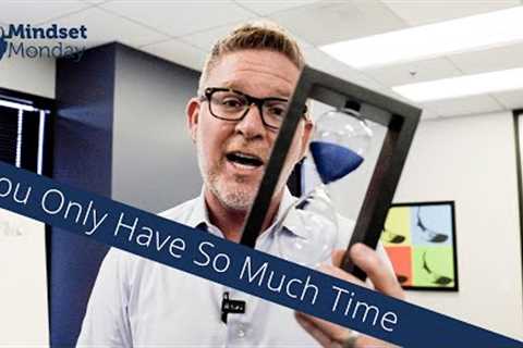 You Only Have So Much Time | Mindset Monday