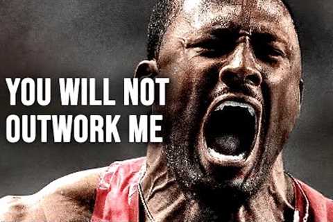 YOU WILL NOT OUTWORK ME - Motivational Speech