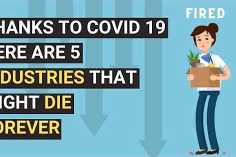 What Covid is Doing to These 5 Industries