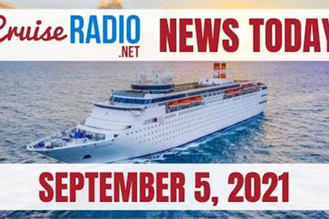 Cruise News Today — September 5, 2021