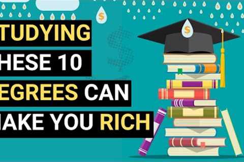 10 Degrees You Should Study If You Want To Be Rich