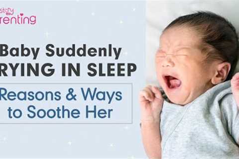 Baby Crying in Sleep – Reasons and Ways to Soothe