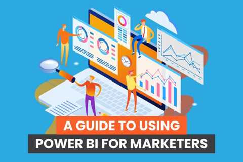 A Guide to Using Power BI for Marketers