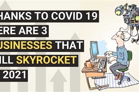 Why These 3 Businesses Will BOOM In 2021