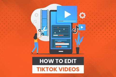 How to Edit TikTok Videos