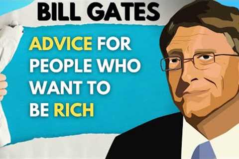 Bill Gates Top 9 Tips for people who want to be Rich