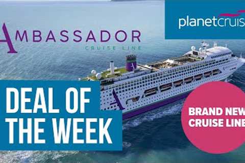 BRAND NEW Ambassador Cruise Line | Deal of the Week! | Planet Cruise