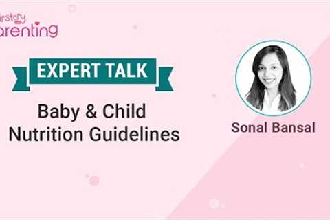 Expert's Session - Baby &amp; Child Nutrition Guidelines