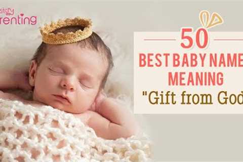 50 Beautiful Baby Names That Mean Gift of God for Boy &amp; Girl Babies