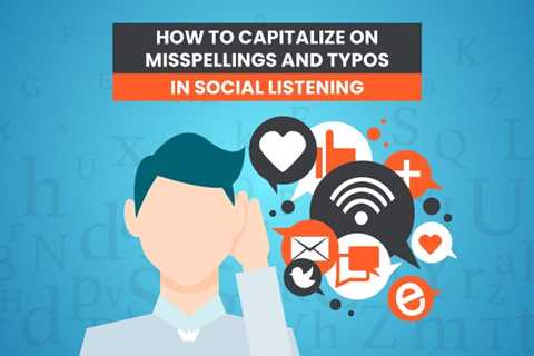 How to Capitalize on Misspellings and Typos in Social Listening