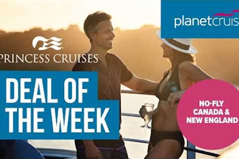No-Fly Canada &amp; New England Cruise | Princess Cruises | Planet Cruise Top Deal