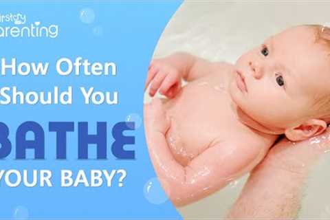 How Often Should You Bathe Your Baby