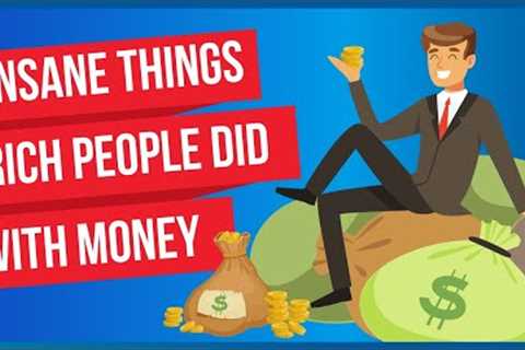 Insane Things Rich People Did With Their Money