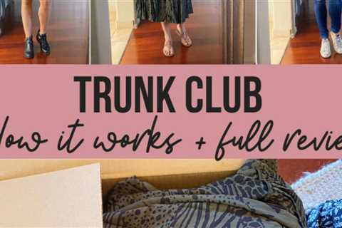 Trunk Club Delivery and How It Works for Women's Clothing