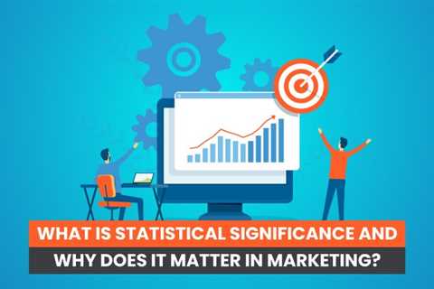 What is Statistical Significance and Why Does it Matter?