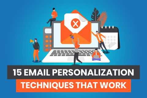15 Email Personalization Techniques That Work
