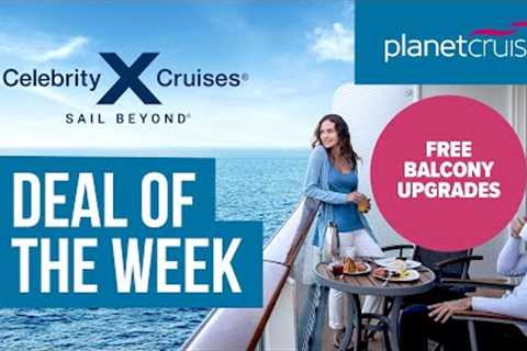 FREE Balcony Upgrades | Celebrity Silhouette | Planet Cruise Deal of the Week