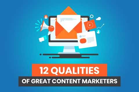 12 Qualities of Great Content Marketers