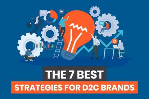 The 7 Best Strategies for D2C Brands