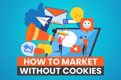 How to Market Without Cookies