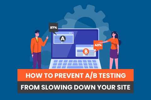 How to Prevent A/B Testing from Slowing Down Your Site