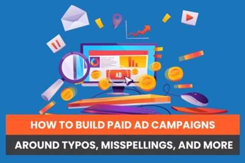 How to Build Paid Ad Campaigns Around Typos, Misspellings, and More