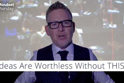 Ideas Don’t Move the Needle | Mindset Monday