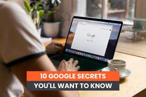 10 Google Secrets You’ll Want to Know