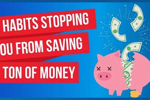 8 Habits Preventing You From Saving Tons Of Money