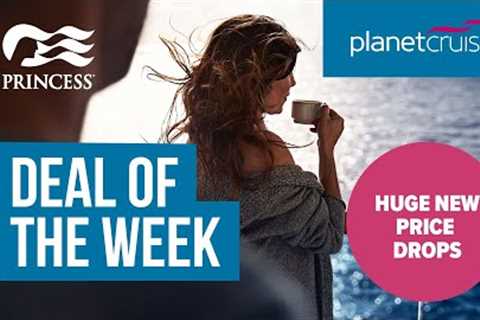 HUGE Price Reductions with this Princess Cruise | Deal of the Week | Planet Cruise