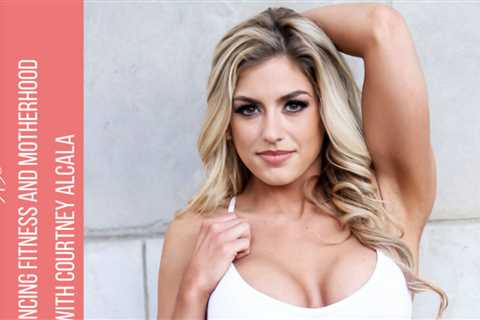 089: Courtney Alcala discusses Balancing Fitness with Motherhood