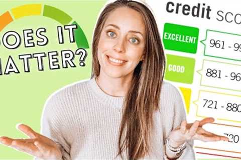 Does Your Credit Score Really Matter | Is It Important to Have a High Credit Score
