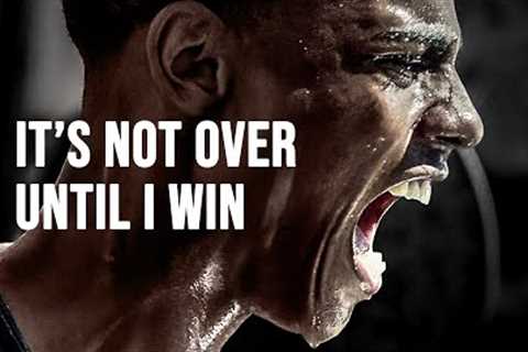 IT'S NOT OVER UNTIL I WIN - Motivational Speech