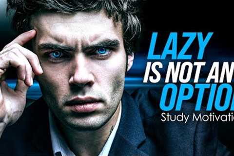 LAZY IS NOT AN OPTION - Best Study Compilation for Success and Students