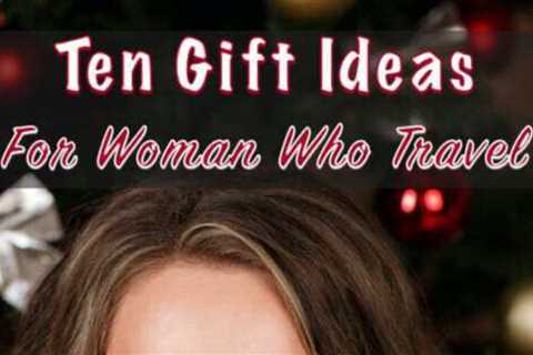 10 Gift Ideas For Women Who Travel